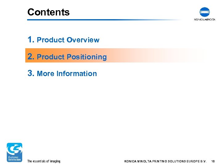 Contents 1. Product Overview 2. Product Positioning 3. More Information KONICA MINOLTA PRINTING SOLUTIONS