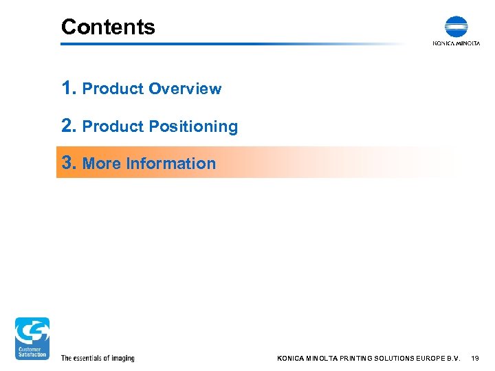 Contents 1. Product Overview 2. Product Positioning 3. More Information KONICA MINOLTA PRINTING SOLUTIONS