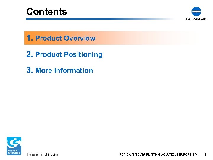 Contents 1. Product Overview 2. Product Positioning 3. More Information KONICA MINOLTA PRINTING SOLUTIONS