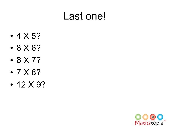 Last one! • • • 4 X 5? 8 X 6? 6 X 7?