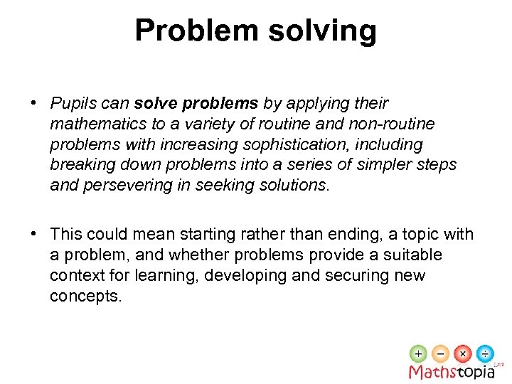 Problem solving • Pupils can solve problems by applying their mathematics to a variety