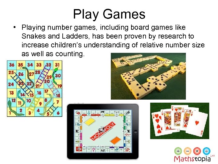 Play Games • Playing number games, including board games like Snakes and Ladders, has