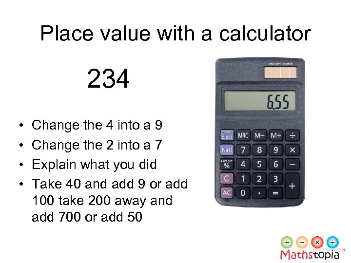  Place value with a calculator 234 • • Change the 4 into a