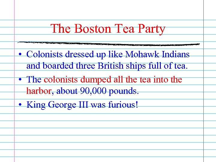 The Boston Tea Party • Colonists dressed up like Mohawk Indians and boarded three