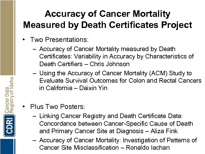 Accuracy of Cancer Mortality Measured by Death Certificates Project • Two Presentations: – Accuracy