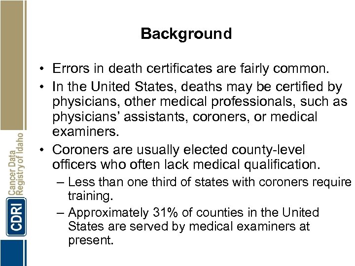 Background • Errors in death certificates are fairly common. • In the United States,