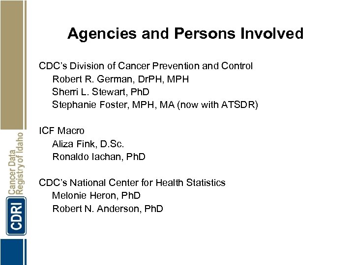 Agencies and Persons Involved CDC’s Division of Cancer Prevention and Control Robert R. German,