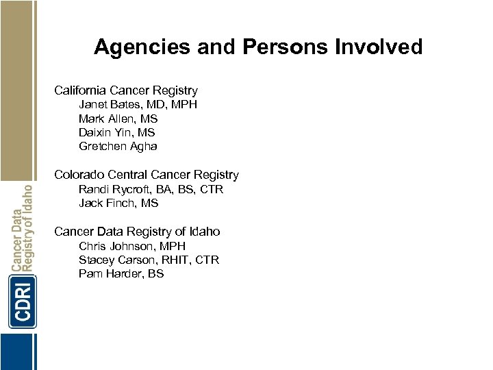 Agencies and Persons Involved California Cancer Registry Janet Bates, MD, MPH Mark Allen, MS