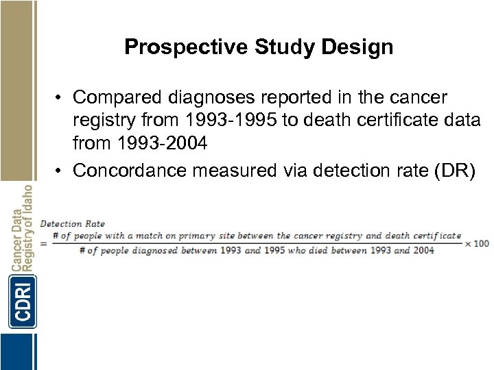 Prospective Study Design • Compared diagnoses reported in the cancer registry from 1993 -1995