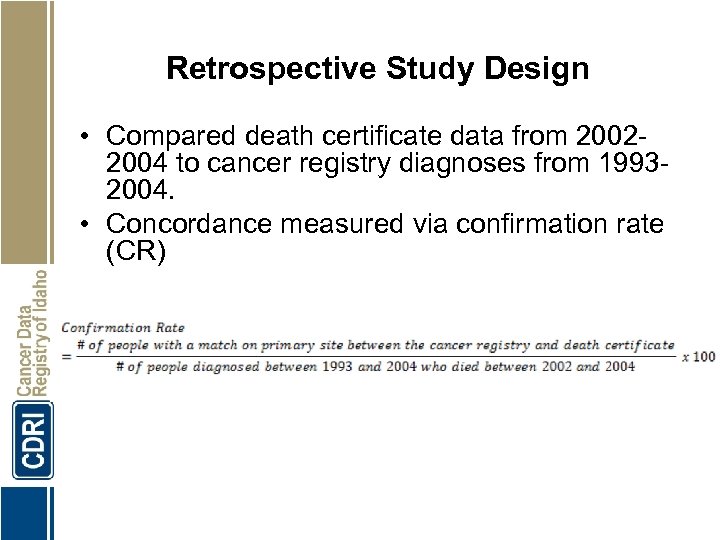 Retrospective Study Design • Compared death certificate data from 20022004 to cancer registry diagnoses