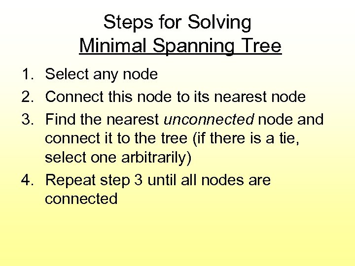 Steps for Solving Minimal Spanning Tree 1. Select any node 2. Connect this node