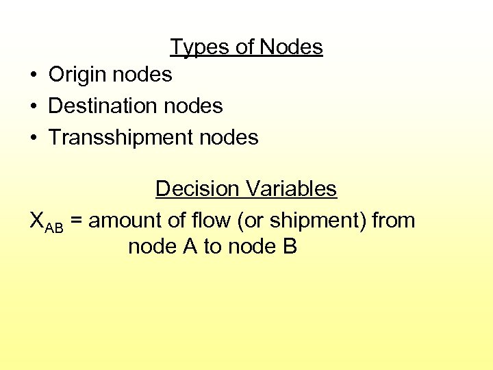 Types of Nodes • Origin nodes • Destination nodes • Transshipment nodes Decision Variables