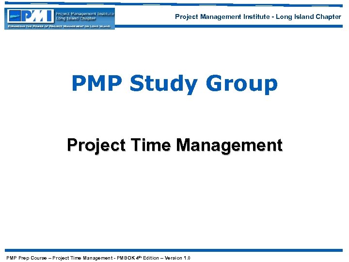 Project Management Institute - Long Island Chapter PMP Study Group Project Time Management PMP