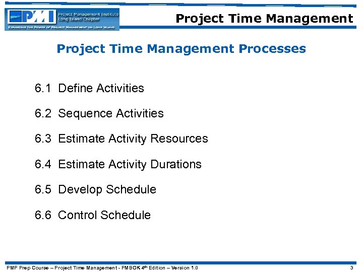 Project Time Management Processes 6. 1 Define Activities 6. 2 Sequence Activities 6. 3