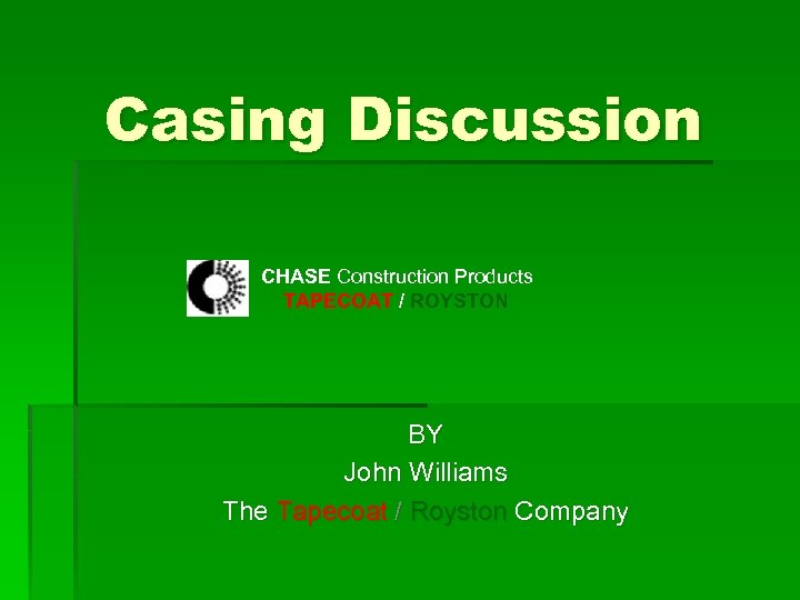 Casing Discussion CHASE Construction Products TAPECOAT / ROYSTON BY John Williams The Tapecoat /