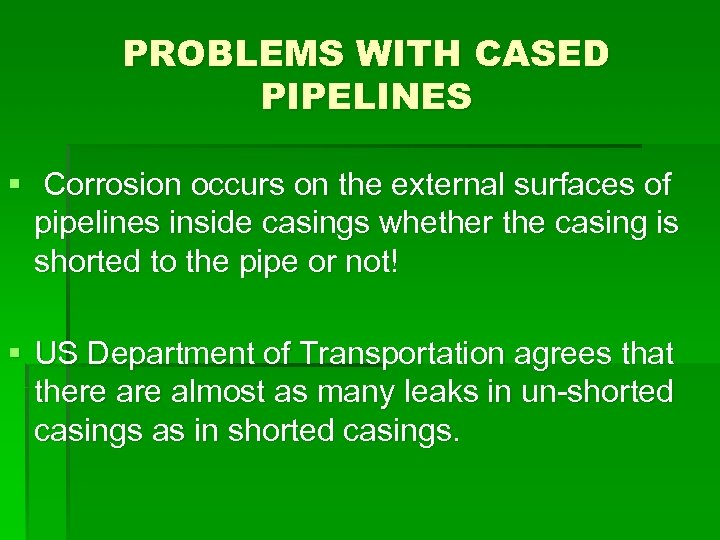 PROBLEMS WITH CASED PIPELINES § Corrosion occurs on the external surfaces of pipelines inside