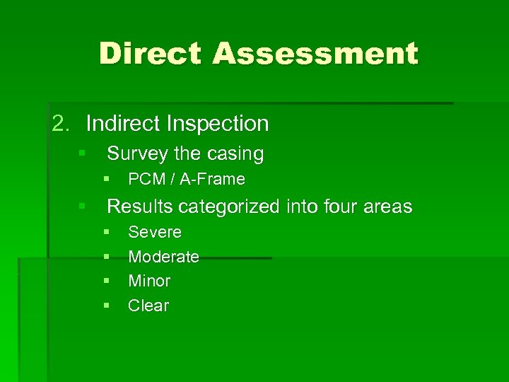 Direct Assessment 2. Indirect Inspection § Survey the casing § PCM / A-Frame §