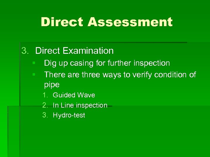 Direct Assessment 3. Direct Examination § Dig up casing for further inspection § There