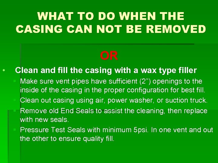 WHAT TO DO WHEN THE CASING CAN NOT BE REMOVED OR • Clean and