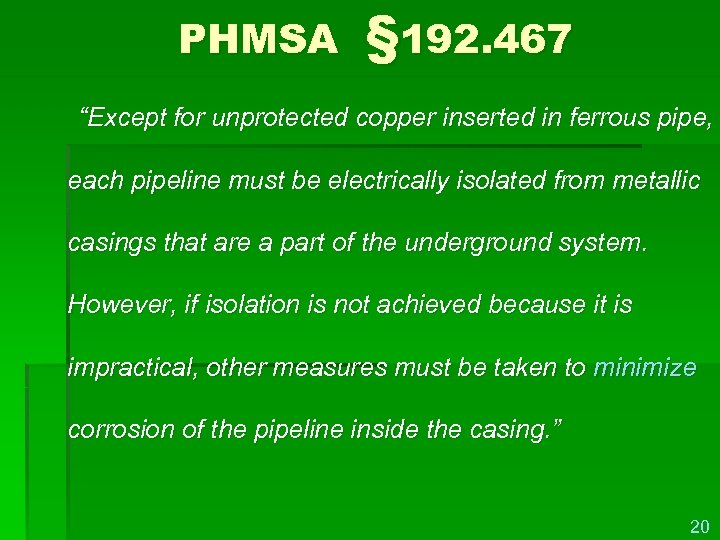 PHMSA § 192. 467 “Except for unprotected copper inserted in ferrous pipe, each pipeline
