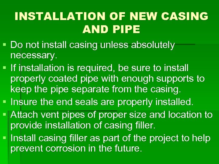 INSTALLATION OF NEW CASING AND PIPE § Do not install casing unless absolutely necessary.