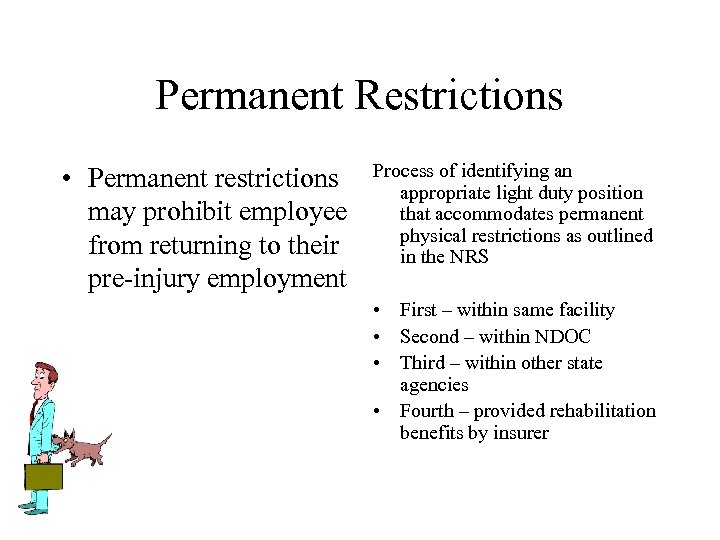 Permanent Restrictions • Permanent restrictions may prohibit employee from returning to their pre-injury employment