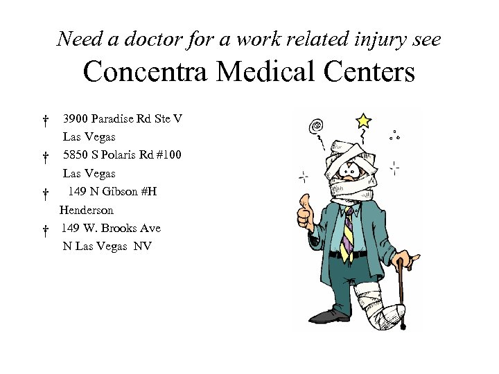 Need a doctor for a work related injury see Concentra Medical Centers † 3900