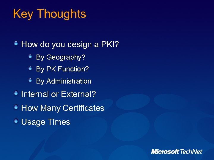 Key Thoughts How do you design a PKI? By Geography? By PK Function? By