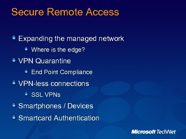 Secure Remote Access Expanding the managed network Where is the edge? VPN Quarantine End