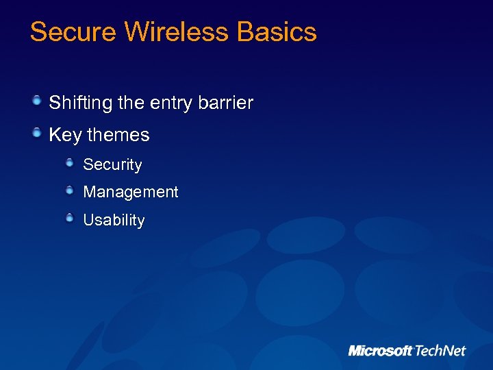 Secure Wireless Basics Shifting the entry barrier Key themes Security Management Usability 