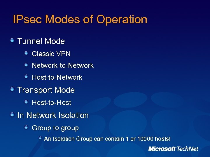 IPsec Modes of Operation Tunnel Mode Classic VPN Network-to-Network Host-to-Network Transport Mode Host-to-Host In