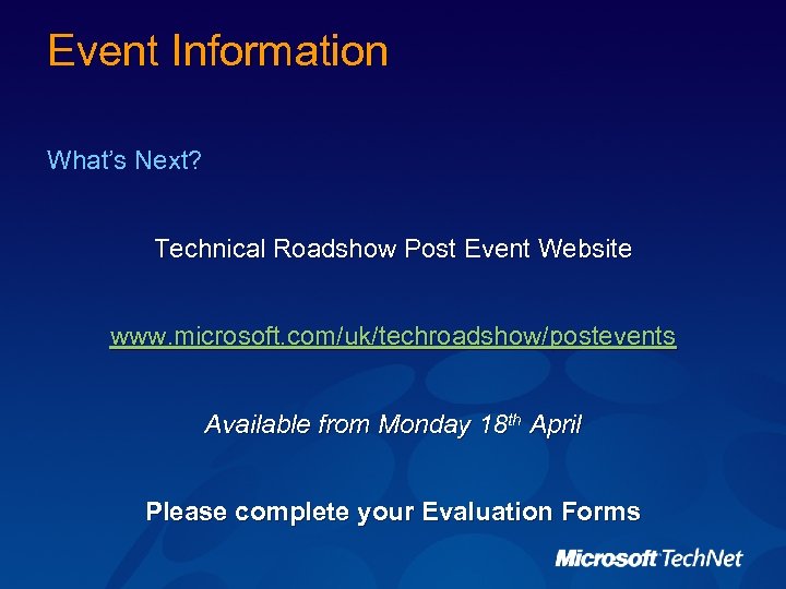 Event Information What’s Next? Technical Roadshow Post Event Website www. microsoft. com/uk/techroadshow/postevents Available from