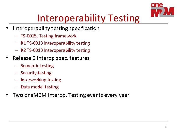 Interoperability Testing • Interoperability testing specification – TS-0015, Testing framework – R 1 TS-0013