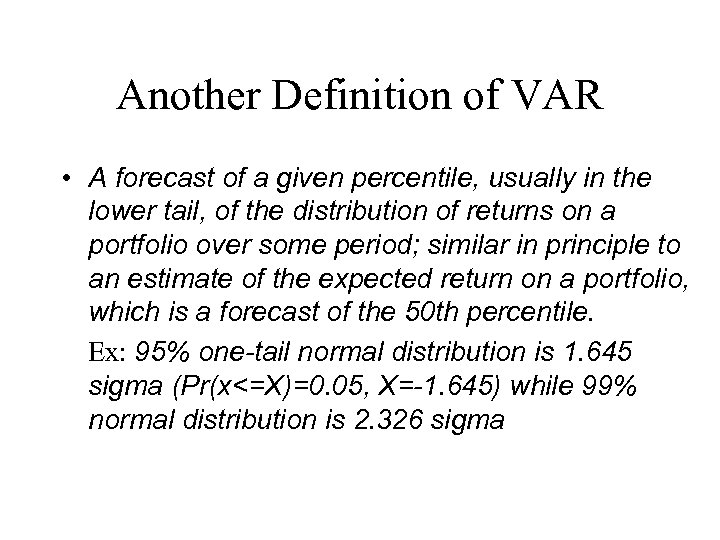 Another Definition of VAR • A forecast of a given percentile, usually in the