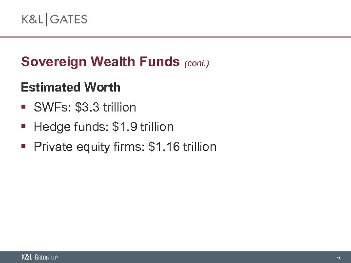 Sovereign Wealth Funds (cont. ) Estimated Worth § SWFs: $3. 3 trillion § Hedge