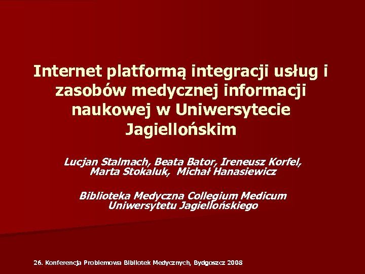 Internet platformą integracji usług i zasobów medycznej informacji naukowej w Uniwersytecie Jagiellońskim Lucjan Stalmach,