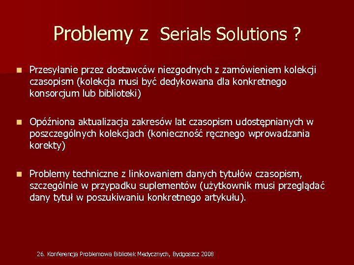 Problemy z Serials Solutions ? n Przesyłanie przez dostawców niezgodnych z zamówieniem kolekcji czasopism