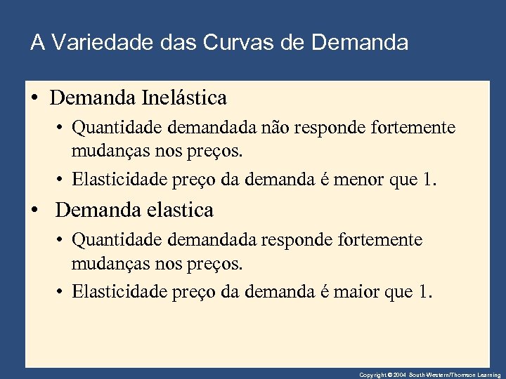 A Variedade das Curvas de Demanda • Demanda Inelástica • Quantidade demandada não responde