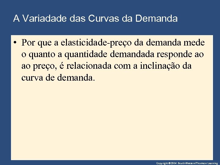 A Variadade das Curvas da Demanda • Por que a elasticidade-preço da demanda mede