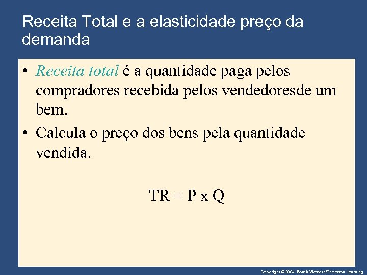 Receita Total e a elasticidade preço da demanda • Receita total é a quantidade