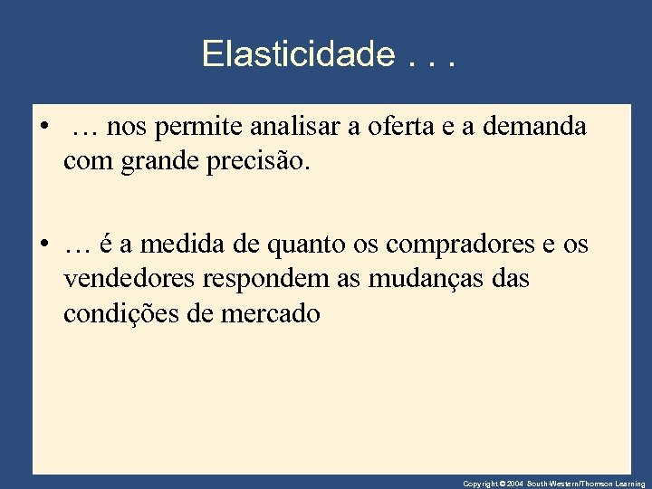 Elasticidade. . . • … nos permite analisar a oferta e a demanda com