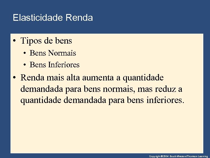 Elasticidade Renda • Tipos de bens • Bens Normais • Bens Inferiores • Renda