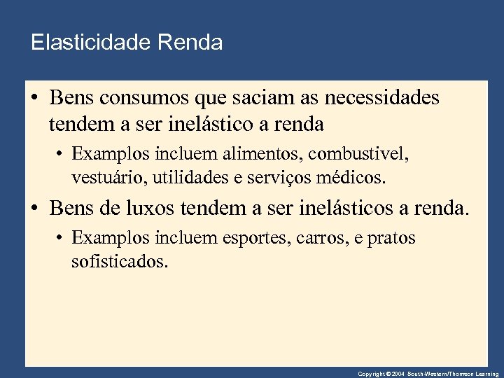 Elasticidade Renda • Bens consumos que saciam as necessidades tendem a ser inelástico a