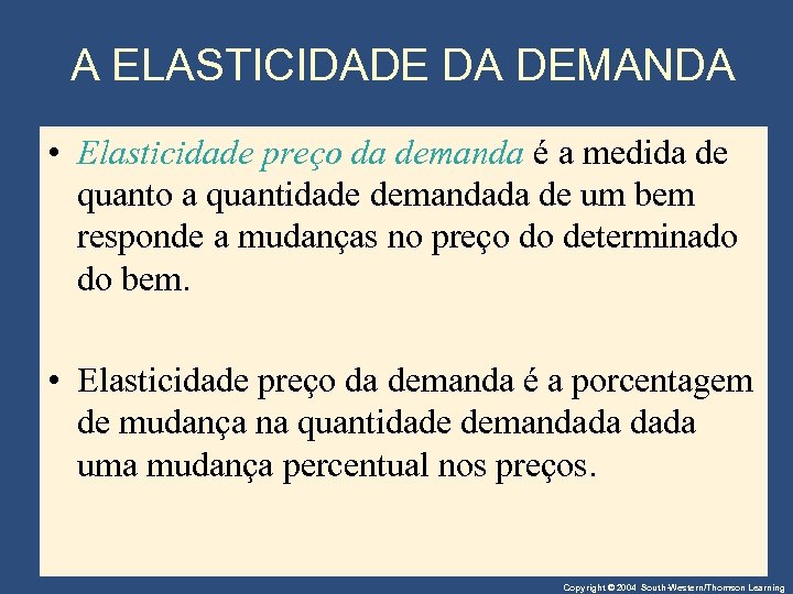 A ELASTICIDADE DA DEMANDA • Elasticidade preço da demanda é a medida de quanto