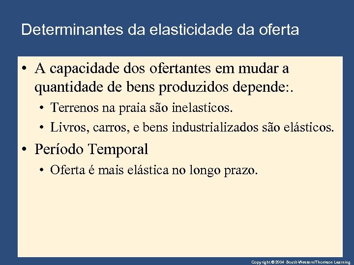 Determinantes da elasticidade da oferta • A capacidade dos ofertantes em mudar a quantidade