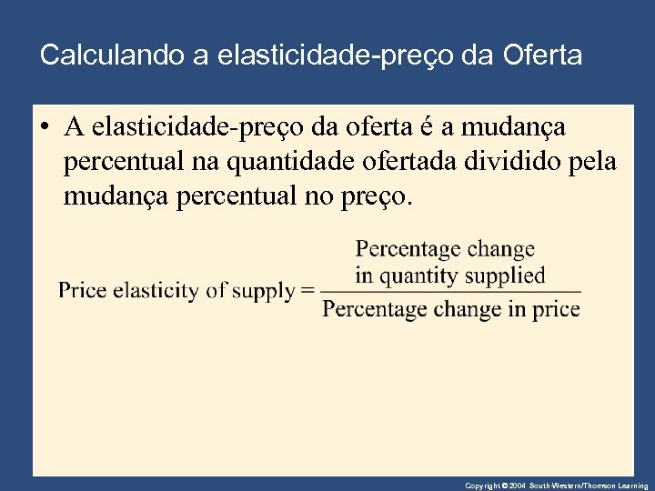 Calculando a elasticidade-preço da Oferta • A elasticidade-preço da oferta é a mudança percentual