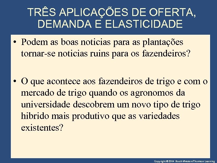 TRÊS APLICAÇÕES DE OFERTA, DEMANDA E ELASTICIDADE • Podem as boas noticias para as