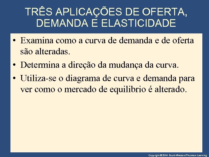 TRÊS APLICAÇÕES DE OFERTA, DEMANDA E ELASTICIDADE • Examina como a curva de demanda