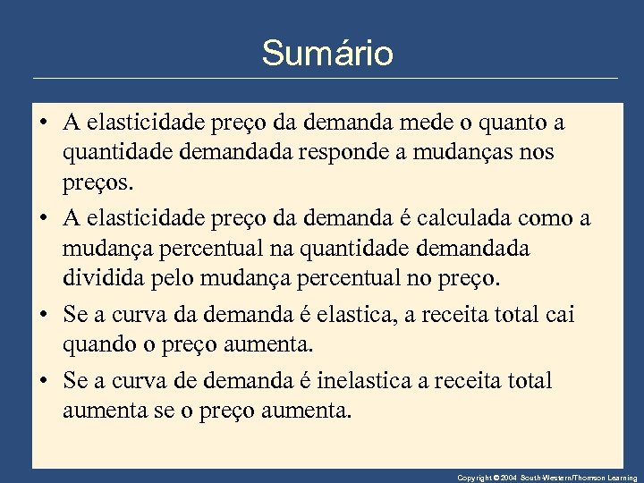 Sumário • A elasticidade preço da demanda mede o quanto a quantidade demandada responde