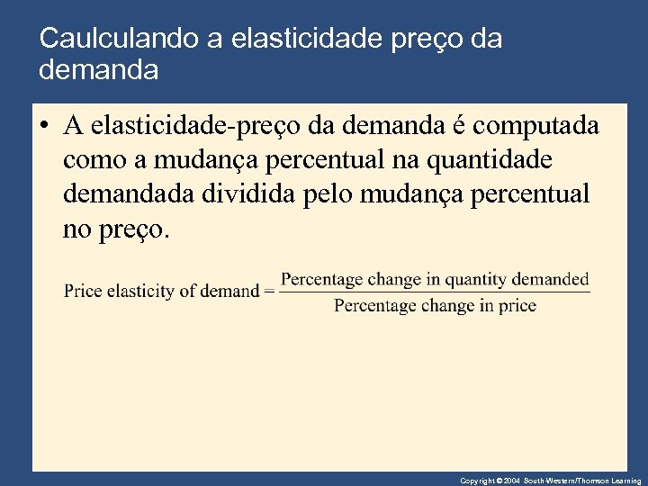 Caulculando a elasticidade preço da demanda • A elasticidade-preço da demanda é computada como